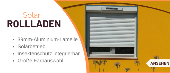 Solarrolladen aus Deutschland direkt vom Hersteller Solarrolladen aus Aluminium